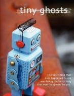 Tiny Ghosts: The Best Thing That Ever Happened to Me di Dominic Peloso edito da INVISIBLE COLLEGE PR LLC