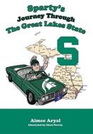 Sparty's Journey Through the Great Lakes State di Aimee Aryal edito da Mascot Books