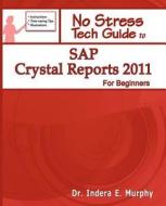 Crystal Reports 2011 And Dashboard Design 2011 (formerly Known As Xcelsius) For Beginners di Indera Murphy edito da Tolana Publishing