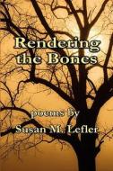 Rendering the Bones di Susan M. Lefler edito da Wind Publications