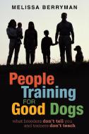 People Training for Good Dogs di Melissa Berryman edito da iUniverse