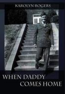 When Daddy Comes Home di Karolyn Rogers edito da Businessghost