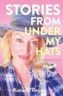 Stories From Under My Hats di Katie O'Regan edito da Book Vine Press