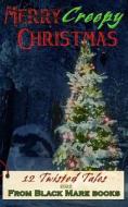 Creepy Christmas 2022: 12 Twisted Tales di Holly Dey, A. B. Richards, Artemis Greenleaf edito da BLACK MARE BOOKS