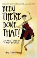 Been There, Done That!: Life and Times of a Baby Boomer di Mary Elizabeth edito da LIGHTNING SOURCE INC