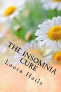 The Insomnia Cure: A Nutritionist's Guide - Change Your Diet and Banish Insomnia for Good di Laura Hails edito da Createspace Independent Publishing Platform