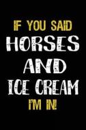 If You Said Horses and Ice Cream I'm in: Journals to Write in for Kids - 6x9 di Dartan Creations edito da Createspace Independent Publishing Platform
