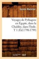 Voyages de Pythagore En Egypte, Dans La Chaldee, Dans l'Inde. T 1 (Ed.1798-1799) di Sylvain Marechal edito da Hachette Livre - Bnf