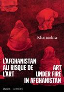 Kharmohra: Art Under Fire In Afghanistan edito da Actes Sud