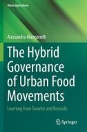 The Hybrid Governance of Urban Food Movements di Alessandra Manganelli edito da Springer International Publishing
