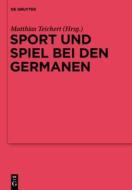 Sport Und Spiel Bei Den Germanen: Nordeuropa Von Der Romischen Kaiserzeit Bis Zum Mittelalter di Matthias Teichert edito da Walter de Gruyter