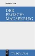 Der Froschmausekrieg: (Batrachomyomachia) edito da Walter de Gruyter