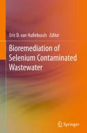 Bioremediation of Selenium Contaminated Wastewater di Eric van Hullebusch edito da Springer-Verlag GmbH