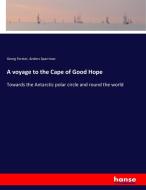 A voyage to the Cape of Good Hope di Georg Forster, Anders Sparrman edito da hansebooks