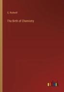 The Birth of Chemistry di G. Rodwell edito da Outlook Verlag