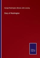 Diary of Washington di George Washington, Benson John Lossing edito da Salzwasser-Verlag