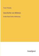Geschichte von Böhmen di Franz Palacky edito da Anatiposi Verlag