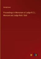 Proceedings in Memoriam of Judge R.C.L. Moncure and Judge Robt. Ould di Anonymous edito da Outlook Verlag