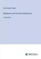 Bluebeard; and The Old Peabody Pew di Kate Douglas Wiggin edito da Megali Verlag