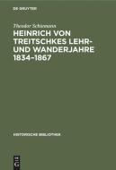 Heinrich von Treitschkes Lehr- und Wanderjahre 1834-1867 di Theodor Schiemann edito da De Gruyter