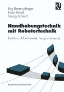 Handhabungstechnik mit Robotertechnik di Jörg Bartenschlager, Hans Hebel, Georg Schmidt edito da Vieweg+Teubner Verlag