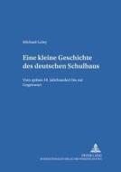 Eine Kleine Geschichte Des Deutschen Schulbaus di Michael Luley edito da Peter Lang Ag