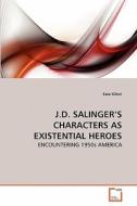 J.D. SALINGER'S CHARACTERS AS EXISTENTIAL HEROES di Esra Kilicci edito da VDM Verlag