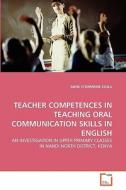 TEACHER COMPETENCES IN TEACHING ORAL COMMUNICATION SKILLS IN ENGLISH di ANNE SYOMWENE KISILU edito da VDM Verlag