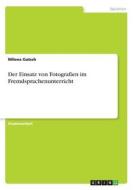 Der Einsatz von Fotografien im Fremdsprachenunterricht di Milena Gutsch edito da GRIN Publishing