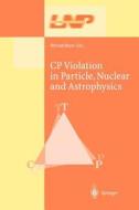 CP Violation in Particle, Nuclear, and Astrophysics edito da Springer Berlin Heidelberg