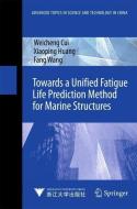 Towards A Unified Fatigue Life Prediction Method For Marine Structures di Weicheng Cui, Xiaoping Huang, Fang Wang edito da Springer-verlag Berlin And Heidelberg Gmbh & Co. Kg