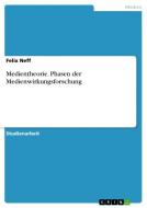 Medientheorie. Phasen Der Medienwirkungsforschung di Felix Neff edito da Grin Verlag