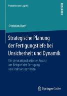 Strategische Planung der Fertigungstiefe bei Unsicherheit und Dynamik di Christian Huth edito da Gabler, Betriebswirt.-Vlg