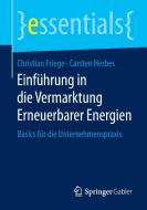 Einführung in die Vermarktung Erneuerbarer Energien di Christian Friege, Carsten Herbes edito da Springer Fachmedien Wiesbaden