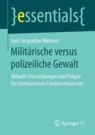 Milit Rische Versus Polizeiliche Gewalt di Ines-Jacqueline Werkner edito da Springer Vs
