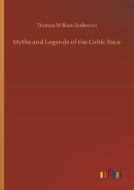 Myths and Legends of the Celtic Race di Thomas William Rolleston edito da Outlook Verlag