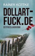 dollart-fuck.de di Rainer Kottke edito da Books on Demand