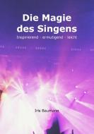 Die Magie des Singens di Iris Baumann edito da Books on Demand