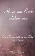 Als es am Ende Leben war di Sebastian Moritz edito da Books on Demand