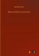 Elsie and Her Loved Ones di Martha Finley edito da Outlook Verlag