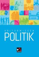 Abiturwissen Politik di Jens Beck, Christine Betz, Ansgar Stich, Friedrich Wölfl edito da Buchner, C.C. Verlag