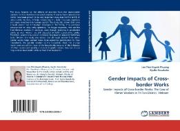 Gender Impacts of Cross-border Works di Lan Thai Huynh Phuong, Kyoko Kusakabe edito da LAP Lambert Acad. Publ.
