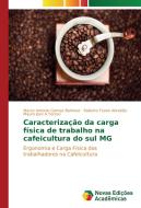 Caracterização da carga física de trabalho na cafeicultura do sul MG di Marco Antonio Gomes Barbosa, Roberto Funes Abrahão, Mauro Jose A. Tereso edito da Novas Edições Acadêmicas