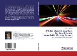 ZnCdSe Cladded Quantum Dot Based EL and Nonvolatile Memory Devices di Fuad Al-Amoody edito da LAP Lambert Academic Publishing