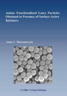 Amino Functionalized Latex Particles Obtained in Presence of Surface-Active Initiators di Anna V. Musyanovych edito da Cuvillier Verlag