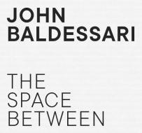John Baldessari. The Space Between di Barbara Bloom, Russel Ferguson, Hans Ulrich Obrist, David Salle edito da König, Walther