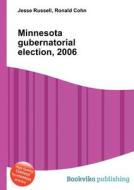 Minnesota Gubernatorial Election, 2006 di Jesse Russell, Ronald Cohn edito da Book On Demand Ltd.