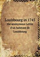 Louisbourg In 1745 The Anonymous Lettre D'un Habitant De Louisbourg di George M Wrong edito da Book On Demand Ltd.