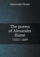 The Poems Of Alexander Hume ?1557-1609 di Alexander Hume, Alexander Lawson edito da Book On Demand Ltd.