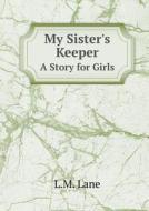 My Sister's Keeper A Story For Girls di L M Lane edito da Book On Demand Ltd.